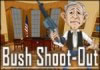 Bush Shoot Out